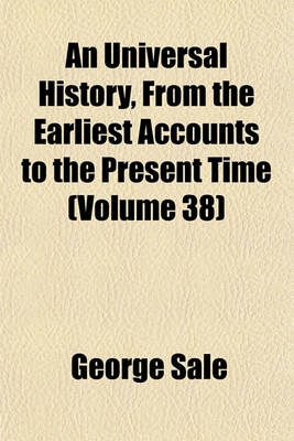 Book cover for An Universal History, from the Earliest Accounts to the Present Time (Volume 38)
