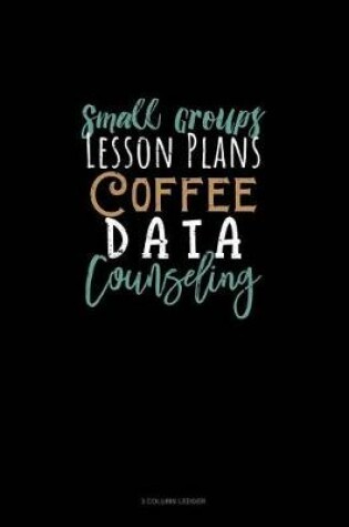 Cover of Small Groups Lesson Plans Coffee Data Counseling
