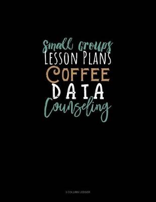 Book cover for Small Groups Lesson Plans Coffee Data Counseling