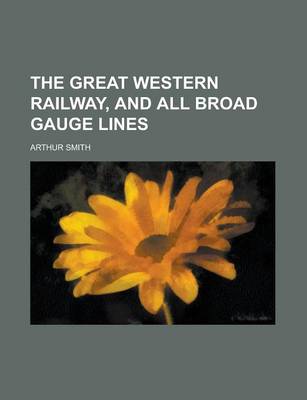 Book cover for The Great Western Railway, and All Broad Gauge Lines