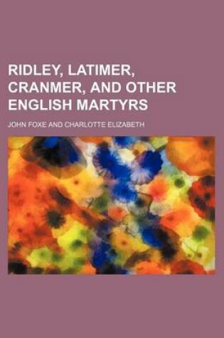 Cover of Ridley, Latimer, Cranmer, and Other English Martyrs