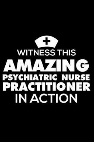 Cover of Witness This Amazing Psychiatric Nurse Practitioner in Action