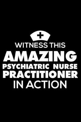 Book cover for Witness This Amazing Psychiatric Nurse Practitioner in Action