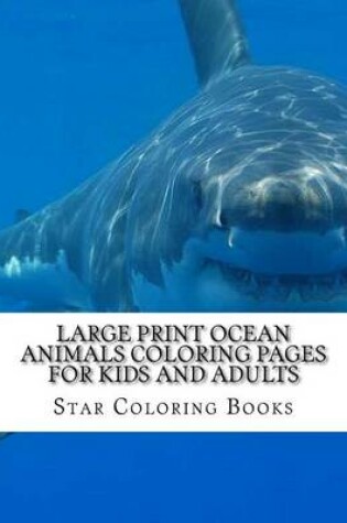 Cover of Large Print Ocean Animals Coloring Pages for Kids and Adults