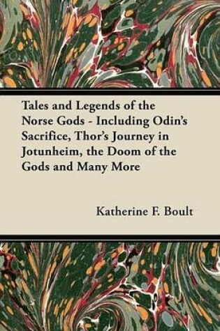 Cover of Tales and Legends of the Norse Gods - Including Odin's Sacrifice, Thor's Journey in Joetunheim, the Doom of the Gods and Many More