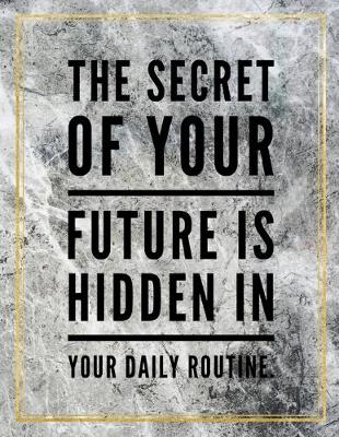 Book cover for The secret of your future is hidden in your daily routine.