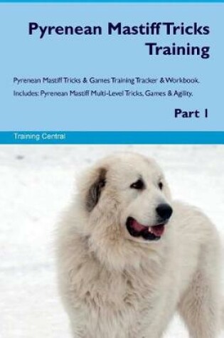 Cover of Pyrenean Mastiff Tricks Training Pyrenean Mastiff Tricks & Games Training Tracker & Workbook. Includes