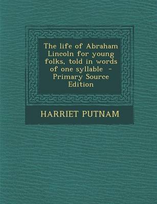 Book cover for The Life of Abraham Lincoln for Young Folks, Told in Words of One Syllable - Primary Source Edition