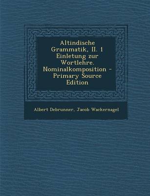 Book cover for Altindische Grammatik, II. 1 Einletung Zur Wortlehre. Nominalkomposition - Primary Source Edition