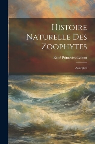 Cover of Histoire Naturelle Des Zoophytes