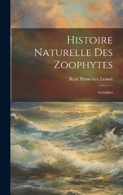 Book cover for Histoire Naturelle Des Zoophytes