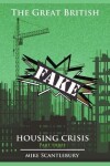 Book cover for The Great British Fake Housing Crisis, Part 3