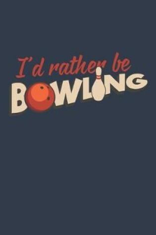 Cover of I'd Rather Be Bowling