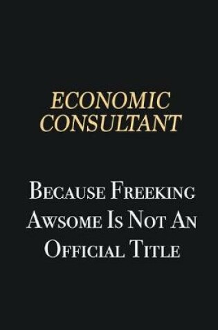 Cover of Economic Consultant Because Freeking Awsome is not an official title