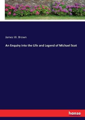 Book cover for An Enquiry into the Life and Legend of Michael Scot