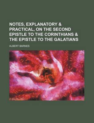 Book cover for Notes, Explanatory & Practical, on the Second Epistle to the Corinthians & the Epistle to the Galatians