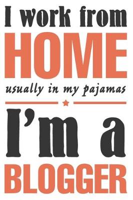 Book cover for I work from home, usually in my pajamas. I'm a blogger