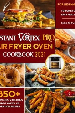 Cover of Instant Vortex Pro Air Fryer Oven Cookbook for Beginners 2021