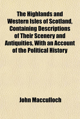 Book cover for The Highlands and Western Isles of Scotland, Containing Descriptions of Their Scenery and Antiquities, with an Account of the Political History