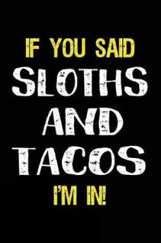 Cover of If You Said Sloths and Tacos I'm in