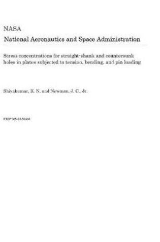 Cover of Stress Concentrations for Straight-Shank and Countersunk Holes in Plates Subjected to Tension, Bending, and Pin Loading