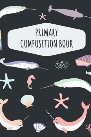 Cover of Narwhal Primary Composition Book