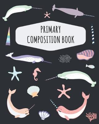 Book cover for Narwhal Primary Composition Book