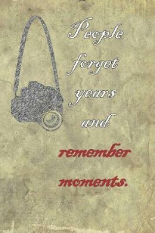 Cover of People Forget Years and Remember Moments