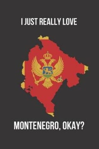 Cover of I Just Really Love Montenegro, Okay?