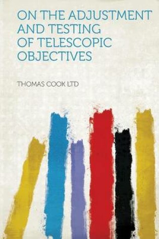 Cover of On the Adjustment and Testing of Telescopic Objectives