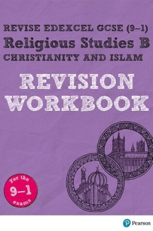 Cover of Pearson REVISE Edexcel GCSE (9-1) Religious Studies B, Christianity and Islam Revision Workbook: For 2024 and 2025 assessments and exams (Revise Edexcel GCSE Religious Studies 16)