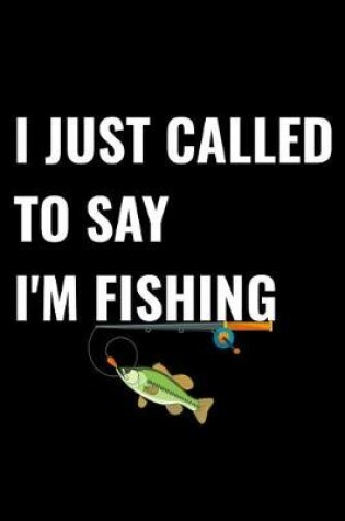 Cover of I Just Called to Say I'm Fishing
