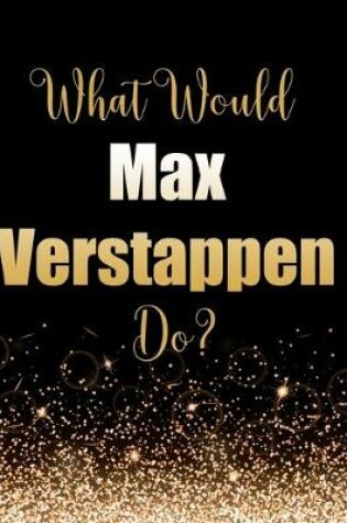 Cover of What Would Max Verstappen Do?