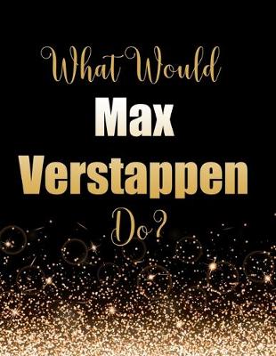 Book cover for What Would Max Verstappen Do?