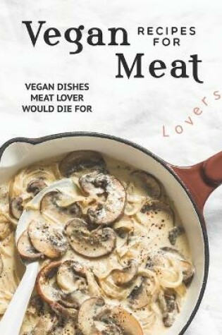 Cover of Vegan Recipes for Meat Lovers