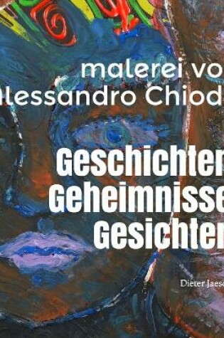 Cover of Geschichten. Geheimnisse. Gesichter. Malerei von Alessandro Chiodo