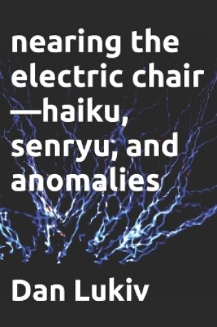 Cover of nearing the electric chair-haiku, senryu, and anomalies