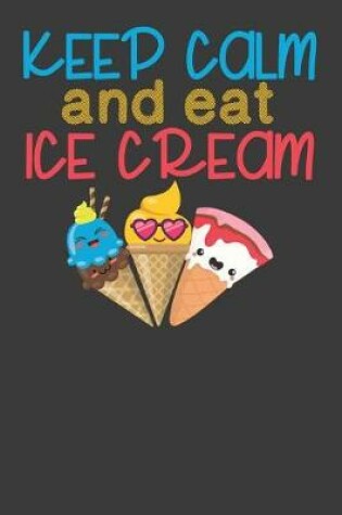 Cover of Keep Calm and Eat Ice Cream