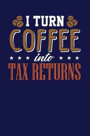 Cover of I Turn Coffee Into Tax Returns