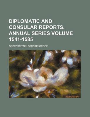 Book cover for Diplomatic and Consular Reports. Annual Series Volume 1541-1585