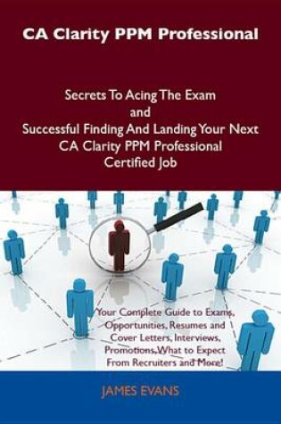 Cover of CA Clarity Ppm Professional Secrets to Acing the Exam and Successful Finding and Landing Your Next CA Clarity Ppm Professional Certified Job