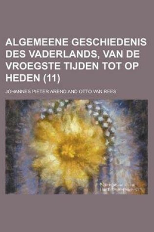 Cover of Algemeene Geschiedenis Des Vaderlands, Van de Vroegste Tijden Tot Op Heden (11)