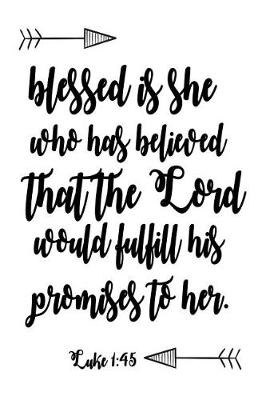 Book cover for Blessed Is She Who Has Believed That The Lord Would Fulfill His Promises To Her Luke 1