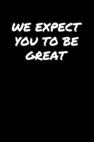 Cover of We Expect You To Be Great