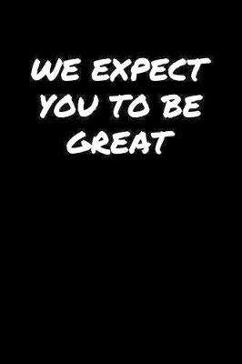 Book cover for We Expect You To Be Great