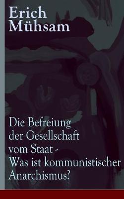 Book cover for Die Befreiung der Gesellschaft vom Staat - Was ist kommunistischer Anarchismus?