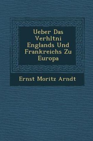 Cover of Ueber Das Verh Ltni Englands Und Frankreichs Zu Europa