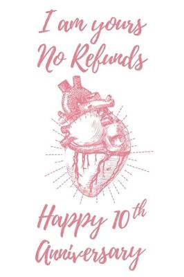 Book cover for I Am Yours No Refunds Happy 10th Anniversary