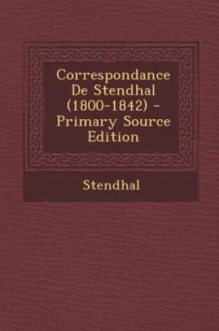 Cover of Correspondance de Stendhal (1800-1842) - Primary Source Edition