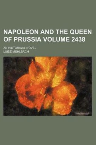 Cover of Napoleon and the Queen of Prussia (Volume 2438); An Historical Novel